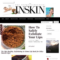 VMV Inskin » » How To Safely Exfoliate Your Lips