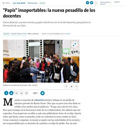 "Papis" insoportables: la nueva pesadilla de los docentes - 15.09.2016 - LA NACION