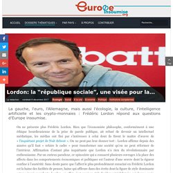 Europe Insoumise - Écologie - Lordon: la “république sociale”, une visée pour la gauche