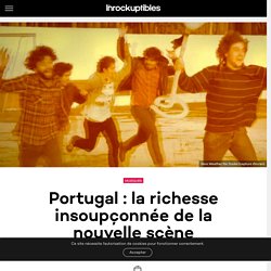 Portugal : la richesse insoupçonnée de la nouvelle scène musicale