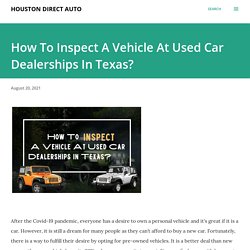 How To Inspect A Vehicle At Used Car Dealerships In Texas?