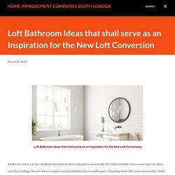 Loft Bathroom Ideas that shall serve as an Inspiration for the New Loft Conversion