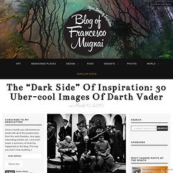 The “Dark Side” of inspiration: 30 uber-cool images of Darth Vader « Blog of Francesco Mugnai