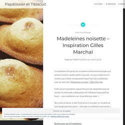 Madeleines noisette – Inspiration Gilles Marchal – Papâtissier et Tibiscuit