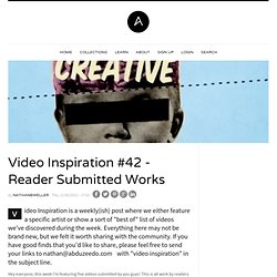 Video Inspiration #42 - Reader Submitted Works
