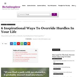 6 Inspirational Ways To Override Hurdles In Your Life