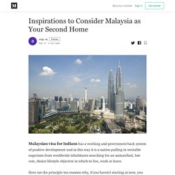 Inspirations to Consider Malaysia as Your Second Home