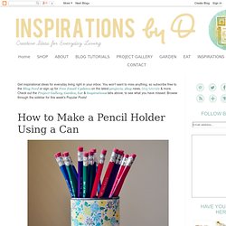 How to Make a Pencil Holder Using a Can