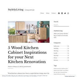 5 Wood Kitchen Cabinet Inspirations for your Next Kitchen Renovation – StylelyLiving
