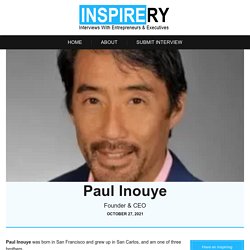 Our Inspirery Exclusive Interview With: Paul Inouye