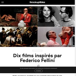 Dix films inspirés par Federico Fellini - Les Inrocks : magazine et actualité culturelle en continu