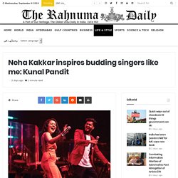 Neha Kakkar inspires budding singers like me: Kunal Pandit