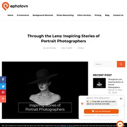 Through the Lens: Inspiring Stories of Portrait Photographers - Ephotovn Photo Editing Services