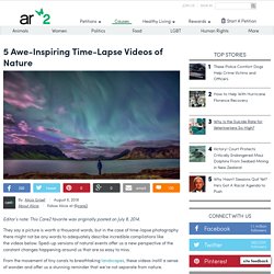 5 Awe-Inspiring Time-Lapse Videos Of Nature