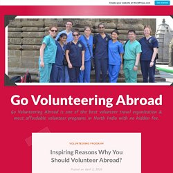 Inspiring Reasons Why You Should Volunteer Abroad?