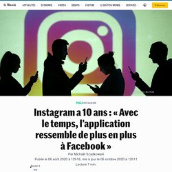 Article du Monde : Instagram a 10 ans : « Avec le temps, l’application ressemble de plus en plus à Facebook »