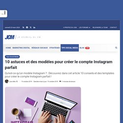Instagram : 10 conseils et des modèles pour créer le compte parfait