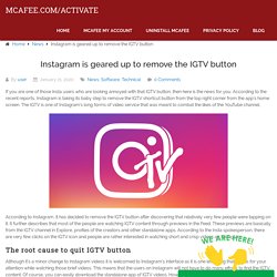 Instagram is geared up to remove the IGTV button