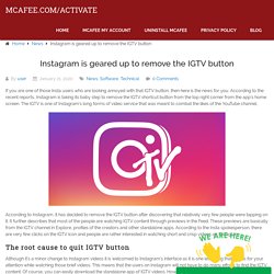 Instagram is geared up to remove the IGTV button