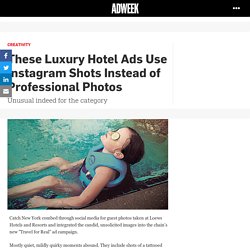 These Luxury Hotel Ads Use Instagram Shots Instead of Professional Photos