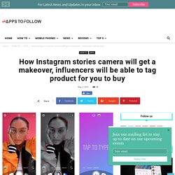 How Instagram stories camera will get a makeover, influencers will be able to tag product for you to buy