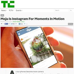 Moju Is Instagram For Moments In Motion