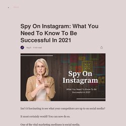 Spy On Instagram: What You Need To Know To Be Successful In 2021