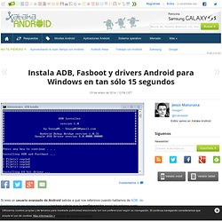 Windows: Instala ADB, Fasboot y drivers Android para Windows en tan sólo 15 segundos