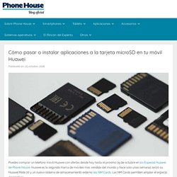 Cómo pasar o instalar aplicaciones a la tarjeta microSD en tu móvil Huawei - Blog Oficial Phone House