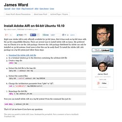 Install Adobe AIR on 64-bit Ubuntu 10.10. Right now Adobe AIR is only officially available for 32-bit Linux.