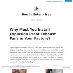 Why Must You Install Explosion Proof Exhaust Fans in Your Factory? – Bowlin Enterprises