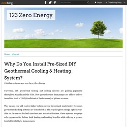 Why Do You Install Pre-Sized DIY Geothermal Cooling & Heating System? - 123 Zero Energy