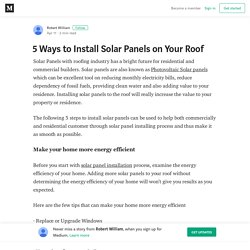 5 Ways to Install Solar Panels on Your Roof – Robert William