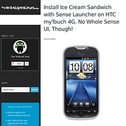 Install Ice Cream Sandwich with Sense Launcher on HTC myTouch 4G. No Whole Sense UI, Though!