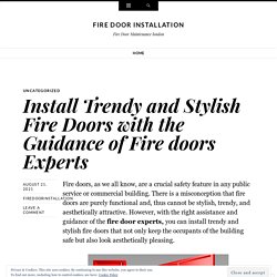 Install Trendy and Stylish Fire Doors with the Guidance of Fire doors Experts