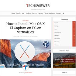 How to Install Mac OS X El Capitan on PC on VirtualBox - Techsviewer