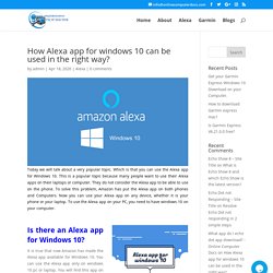 Install Alexa app for Windows 10 to configure your Alexa device.