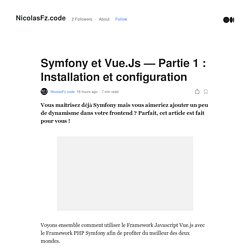 Symfony et Vue.Js — Partie 1 : Installation et configuration