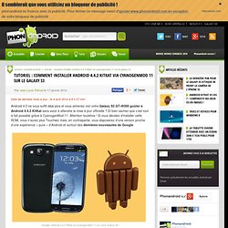 Galaxy S3 : tutoriel d'installation Android 4.4.2 KitKat via CyanogenMod 11