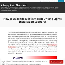 How to Avail the Most Efficient Driving Lights Installation Support?