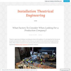 What Factors To Consider When Looking For a Production Company? – Installation Theatrical Engineering