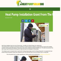 Heat Pump Installation Grant from the UK Government - Heat Pump Solar Bio