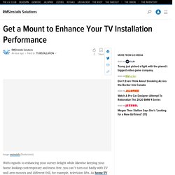 Get a Mount to Enhance Your TV Installation Performance