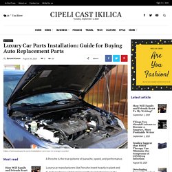 Luxury Car Parts Installation: Guide for Buying Auto Replacement Parts