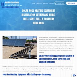 Solar pool heating equipment installation Sutherland shire, Shell Cove, Bulli & Southern Highlands - Heat From Above
