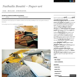 Les installations de David Mach « Nathalie Boutté – Paper art