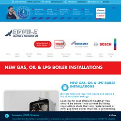 New Gas, Oil & LPG Boiler Installations - Aquila Heating & Plumbing Ltd Warrington