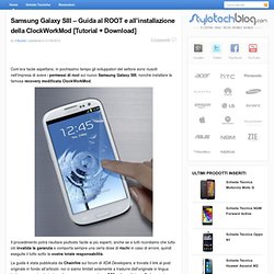 Samsung Galaxy SIII - Guida al ROOT e all'installazione della ClockWorkMod [Tutorial + Download]