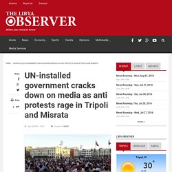 UN-installed government cracks down on media as anti protests rage in Tripoli and Misrata