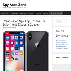 Pre-installed Spy App Phones For Sale + 10% Discount Coupon - Spy Apps Zone